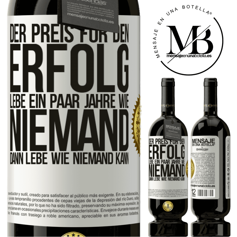 49,95 € Kostenloser Versand | Rotwein Premium Ausgabe MBS® Reserve Der Preis für den Erfolg: ein paar Jahre leben wie niemand anders, und dann so leben wie es eigentlich niemand kann Weißes Etikett. Anpassbares Etikett Reserve 12 Monate Ernte 2016 Tempranillo