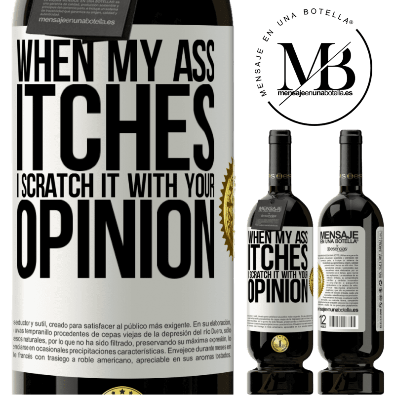 29,95 € Free Shipping | Red Wine Premium Edition MBS® Reserva When my ass itches, I scratch it with your opinion White Label. Customizable label Reserva 12 Months Harvest 2014 Tempranillo