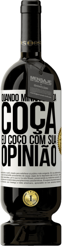 49,95 € Envio grátis | Vinho tinto Edição Premium MBS® Reserva Quando minha bunda coça, eu coço com sua opinião Etiqueta Branca. Etiqueta personalizável Reserva 12 Meses Colheita 2016 Tempranillo