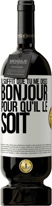 49,95 € | Vin rouge Édition Premium MBS® Réserve Il suffit que tu me dises Bonjour pour qu'il le soit Étiquette Blanche. Étiquette personnalisable Réserve 12 Mois Récolte 2015 Tempranillo