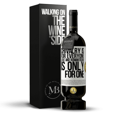 «Chivalry is for everyone. Love and romanticism is only for one» Premium Edition MBS® Reserve