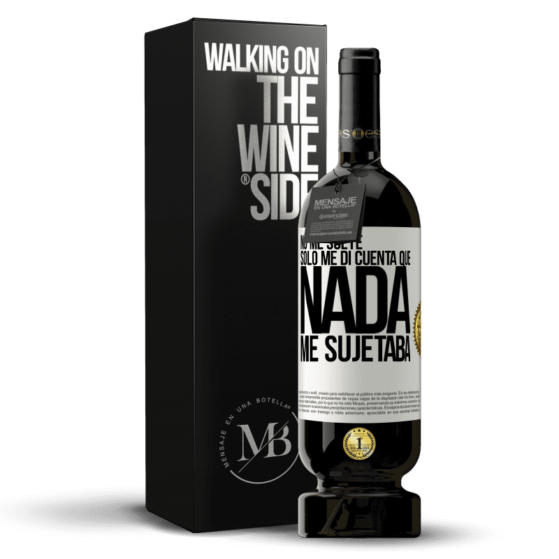 49,95 € Envío gratis | Vino Tinto Edición Premium MBS® Reserva No me solté, sólo me di cuenta que nada me sujetaba Etiqueta Blanca. Etiqueta personalizable Reserva 12 Meses Cosecha 2015 Tempranillo