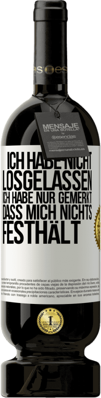 49,95 € Kostenloser Versand | Rotwein Premium Ausgabe MBS® Reserve Ich habe nicht losgelassen, ich habe nur gemerkt, dass mich nichts festhält Weißes Etikett. Anpassbares Etikett Reserve 12 Monate Ernte 2016 Tempranillo