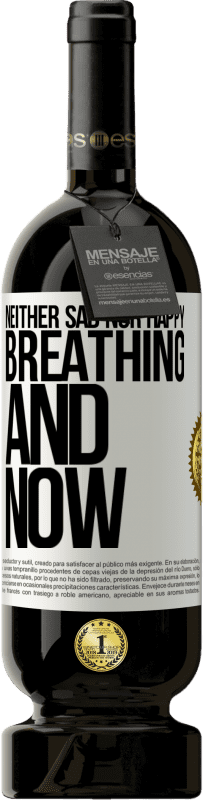49,95 € 送料無料 | 赤ワイン プレミアム版 MBS® 予約する 悲しくも幸せでもありません。呼吸と今 ホワイトラベル. カスタマイズ可能なラベル 予約する 12 月 収穫 2016 Tempranillo
