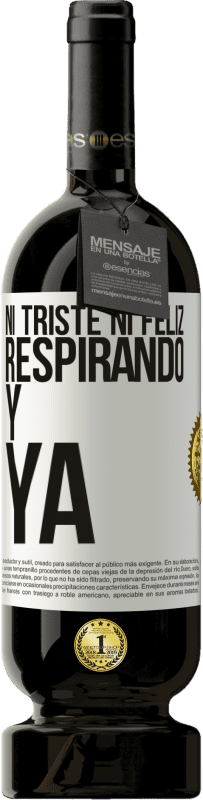 49,95 € | Vino Tinto Edición Premium MBS® Reserva Ni triste ni feliz. Respirando y ya Etiqueta Blanca. Etiqueta personalizable Reserva 12 Meses Cosecha 2015 Tempranillo