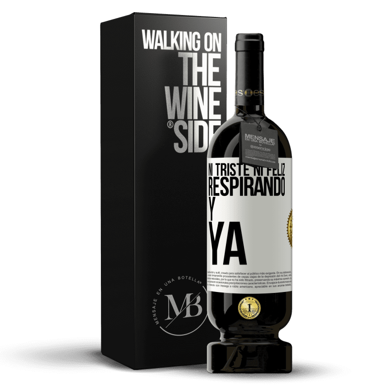 49,95 € Envío gratis | Vino Tinto Edición Premium MBS® Reserva Ni triste ni feliz. Respirando y ya Etiqueta Blanca. Etiqueta personalizable Reserva 12 Meses Cosecha 2015 Tempranillo