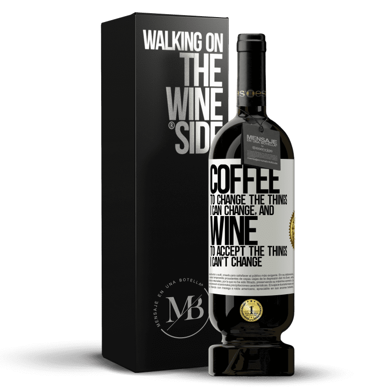 49,95 € Free Shipping | Red Wine Premium Edition MBS® Reserve COFFEE to change the things I can change, and WINE to accept the things I can't change White Label. Customizable label Reserve 12 Months Harvest 2014 Tempranillo