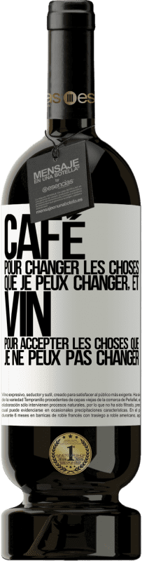 «CAFÉ pour changer les choses que je peux changer, et VIN pour accepter les choses que je ne peux pas changer» Édition Premium MBS® Réserve