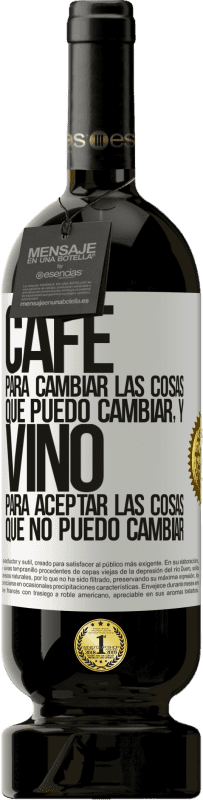 49,95 € Envío gratis | Vino Tinto Edición Premium MBS® Reserva CAFÉ para cambiar las cosas que puedo cambiar, y VINO para aceptar las cosas que no puedo cambiar Etiqueta Blanca. Etiqueta personalizable Reserva 12 Meses Cosecha 2016 Tempranillo