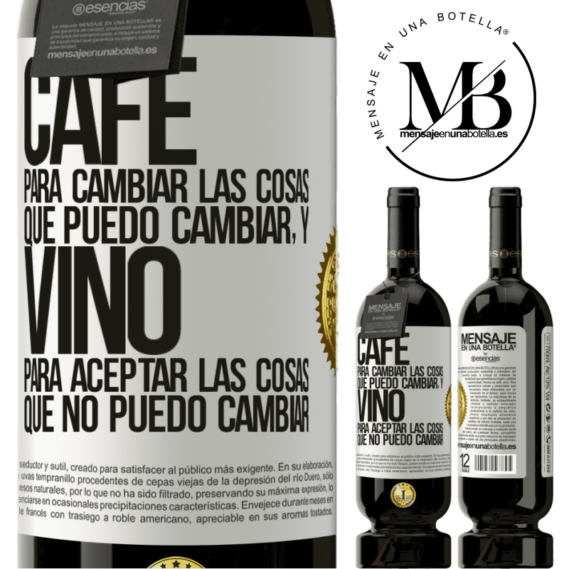 39,95 € Envío gratis | Vino Tinto Edición Premium MBS® Reserva CAFÉ para cambiar las cosas que puedo cambiar, y VINO para aceptar las cosas que no puedo cambiar Etiqueta Blanca. Etiqueta personalizable Reserva 12 Meses Cosecha 2015 Tempranillo
