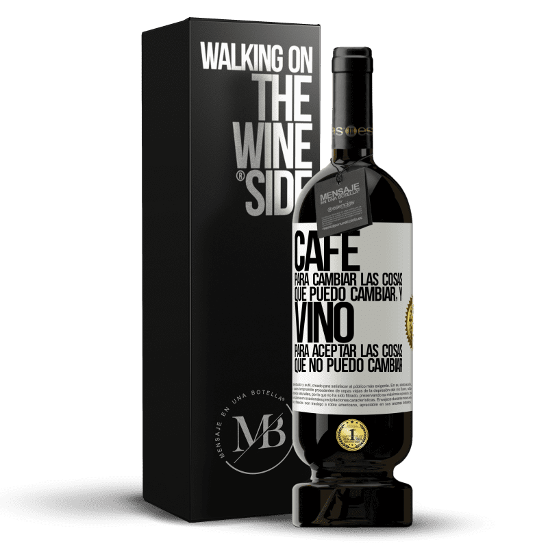 49,95 € Envío gratis | Vino Tinto Edición Premium MBS® Reserva CAFÉ para cambiar las cosas que puedo cambiar, y VINO para aceptar las cosas que no puedo cambiar Etiqueta Blanca. Etiqueta personalizable Reserva 12 Meses Cosecha 2014 Tempranillo