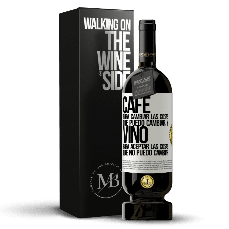 49,95 € Envío gratis | Vino Tinto Edición Premium MBS® Reserva CAFÉ para cambiar las cosas que puedo cambiar, y VINO para aceptar las cosas que no puedo cambiar Etiqueta Blanca. Etiqueta personalizable Reserva 12 Meses Cosecha 2016 Tempranillo