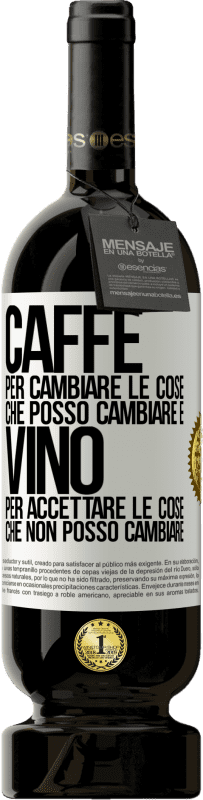 49,95 € Spedizione Gratuita | Vino rosso Edizione Premium MBS® Riserva CAFFÈ per cambiare le cose che posso cambiare e VINO per accettare le cose che non posso cambiare Etichetta Bianca. Etichetta personalizzabile Riserva 12 Mesi Raccogliere 2016 Tempranillo
