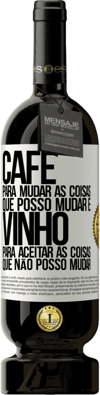 49,95 € Envio grátis | Vinho tinto Edição Premium MBS® Reserva CAFÉ para mudar as coisas que posso mudar e VINHO para aceitar as coisas que não posso mudar Etiqueta Branca. Etiqueta personalizável Reserva 12 Meses Colheita 2016 Tempranillo
