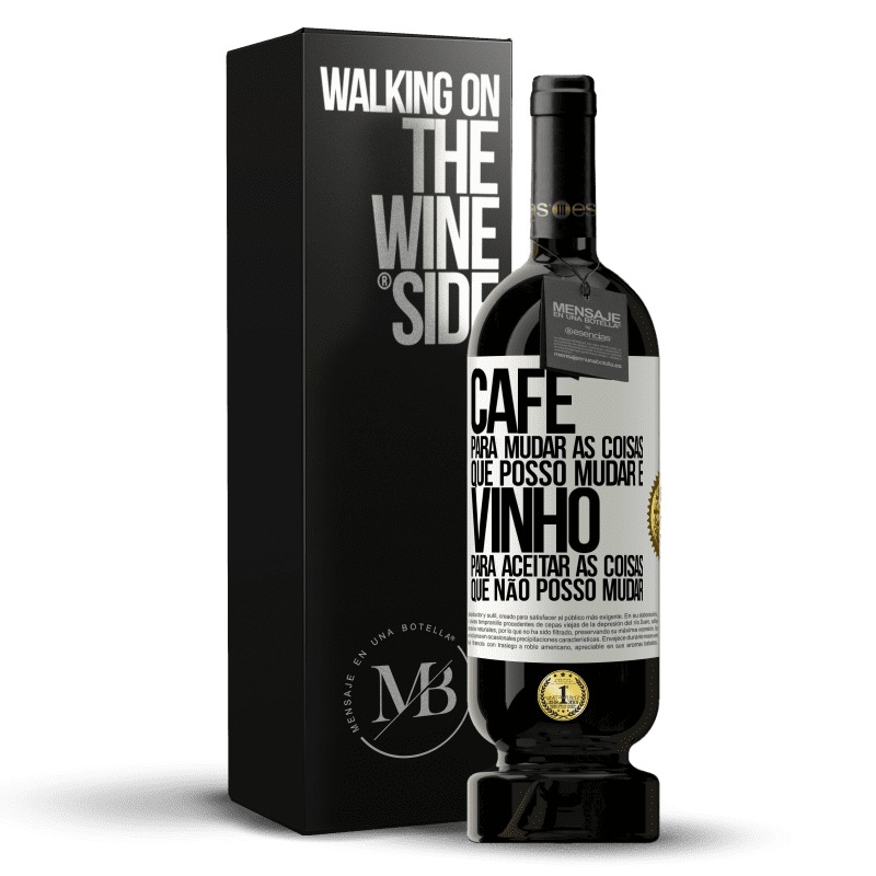 49,95 € Envio grátis | Vinho tinto Edição Premium MBS® Reserva CAFÉ para mudar as coisas que posso mudar e VINHO para aceitar as coisas que não posso mudar Etiqueta Branca. Etiqueta personalizável Reserva 12 Meses Colheita 2015 Tempranillo