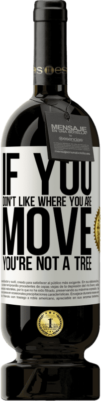49,95 € 免费送货 | 红酒 高级版 MBS® 预订 如果您不喜欢自己的位置，请移动，您不是一棵树 白标. 可自定义的标签 预订 12 个月 收成 2016 Tempranillo