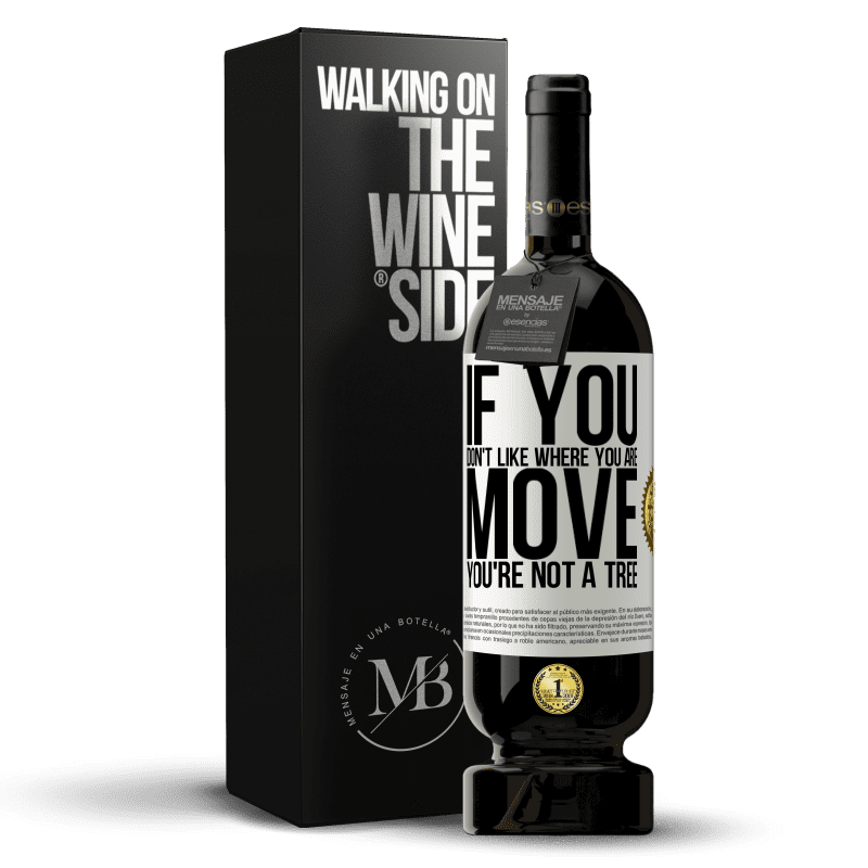 49,95 € Free Shipping | Red Wine Premium Edition MBS® Reserve If you don't like where you are, move, you're not a tree White Label. Customizable label Reserve 12 Months Harvest 2014 Tempranillo