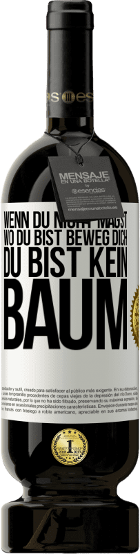 49,95 € Kostenloser Versand | Rotwein Premium Ausgabe MBS® Reserve Wenn du nicht magst, wo du bist, beweg dich, du bist kein Baum Weißes Etikett. Anpassbares Etikett Reserve 12 Monate Ernte 2016 Tempranillo