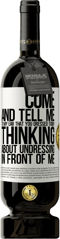 49,95 € | 红酒 高级版 MBS® 预订 快来告诉我你的耳朵，你今天穿衣服，想脱掉我的衣服 白标. 可自定义的标签 预订 12 个月 收成 2016 Tempranillo