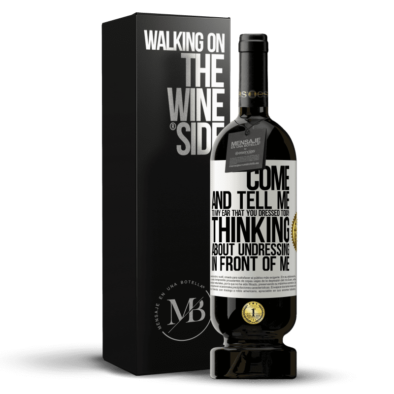 49,95 € Free Shipping | Red Wine Premium Edition MBS® Reserve Come and tell me in your ear that you dressed today thinking about undressing in front of me White Label. Customizable label Reserve 12 Months Harvest 2014 Tempranillo