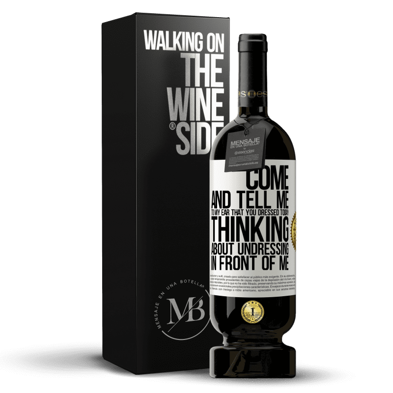 49,95 € Free Shipping | Red Wine Premium Edition MBS® Reserve Come and tell me in your ear that you dressed today thinking about undressing in front of me White Label. Customizable label Reserve 12 Months Harvest 2015 Tempranillo