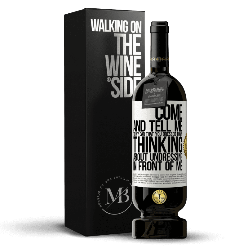 49,95 € Free Shipping | Red Wine Premium Edition MBS® Reserve Come and tell me in your ear that you dressed today thinking about undressing in front of me White Label. Customizable label Reserve 12 Months Harvest 2016 Tempranillo