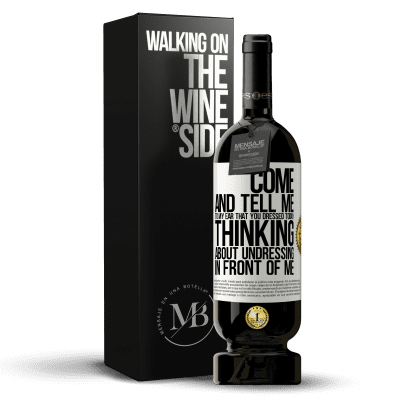 «Come and tell me in your ear that you dressed today thinking about undressing in front of me» Premium Edition MBS® Reserve