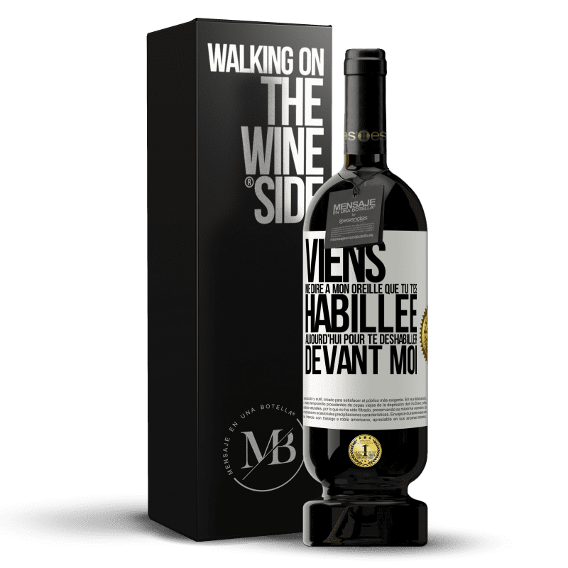 49,95 € Envoi gratuit | Vin rouge Édition Premium MBS® Réserve Viens me dire à mon oreille que tu t'es habillée aujourd'hui pour te déshabiller devant moi Étiquette Blanche. Étiquette personnalisable Réserve 12 Mois Récolte 2016 Tempranillo