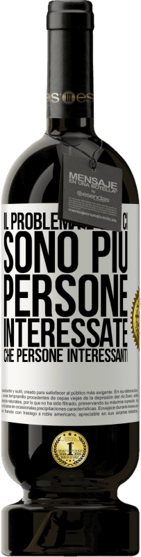 49,95 € | Vino rosso Edizione Premium MBS® Riserva Il problema è che ci sono più persone interessate che persone interessanti Etichetta Bianca. Etichetta personalizzabile Riserva 12 Mesi Raccogliere 2015 Tempranillo