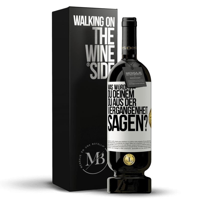 49,95 € Kostenloser Versand | Rotwein Premium Ausgabe MBS® Reserve Was würdest du deinem du aus der Vergangenheit sagen? Weißes Etikett. Anpassbares Etikett Reserve 12 Monate Ernte 2016 Tempranillo
