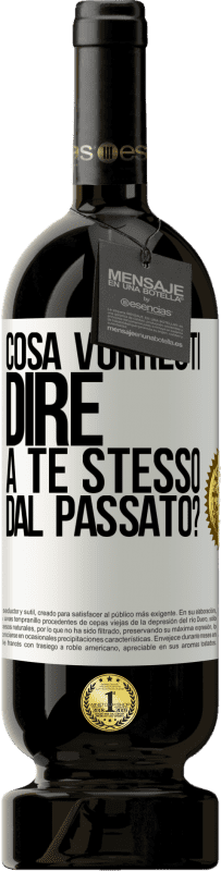 49,95 € Spedizione Gratuita | Vino rosso Edizione Premium MBS® Riserva cosa vorresti dire a te stesso dal passato? Etichetta Bianca. Etichetta personalizzabile Riserva 12 Mesi Raccogliere 2016 Tempranillo