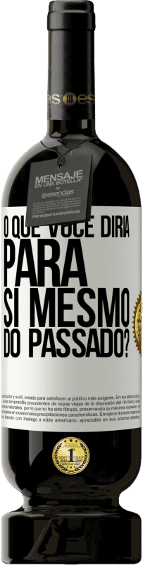 «o que você diria para si mesmo do passado?» Edição Premium MBS® Reserva