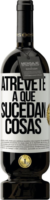 49,95 € Envío gratis | Vino Tinto Edición Premium MBS® Reserva Atrévete a que sucedan cosas Etiqueta Blanca. Etiqueta personalizable Reserva 12 Meses Cosecha 2016 Tempranillo