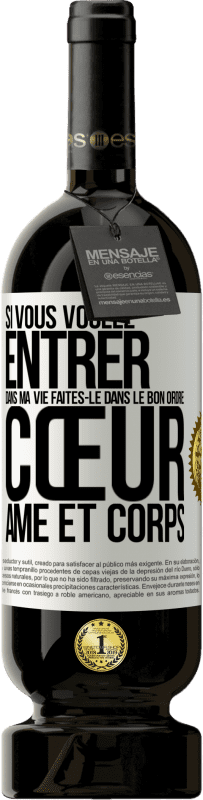49,95 € Envoi gratuit | Vin rouge Édition Premium MBS® Réserve Si vous voulez entrer dans ma vie faites-le dans le bon ordre: cœur, âme et corps Étiquette Blanche. Étiquette personnalisable Réserve 12 Mois Récolte 2016 Tempranillo