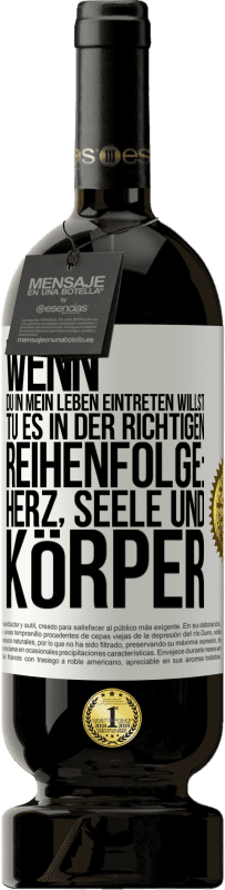 49,95 € | Rotwein Premium Ausgabe MBS® Reserve Wenn du in mein Leben eintreten willst, tu es in der richtigen Reihenfolge: Herz, Seele und Körper Weißes Etikett. Anpassbares Etikett Reserve 12 Monate Ernte 2016 Tempranillo