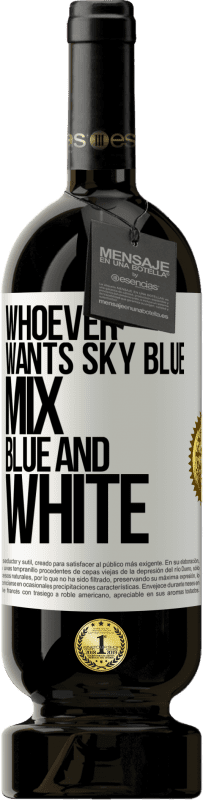 49,95 € | Red Wine Premium Edition MBS® Reserve Whoever wants sky blue, mix blue and white White Label. Customizable label Reserve 12 Months Harvest 2015 Tempranillo