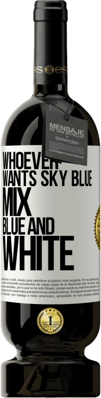 49,95 € | Red Wine Premium Edition MBS® Reserve Whoever wants sky blue, mix blue and white White Label. Customizable label Reserve 12 Months Harvest 2016 Tempranillo