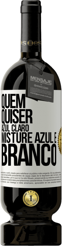 49,95 € | Vinho tinto Edição Premium MBS® Reserva Quem quiser azul claro, misture azul e branco Etiqueta Branca. Etiqueta personalizável Reserva 12 Meses Colheita 2016 Tempranillo