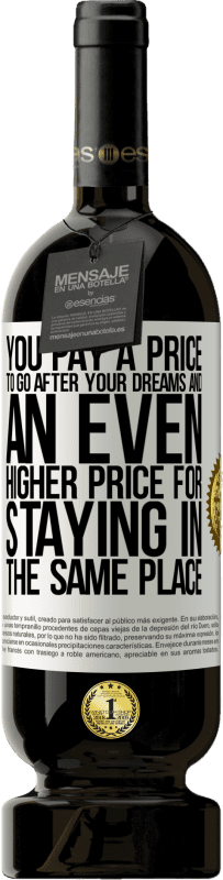 49,95 € Free Shipping | Red Wine Premium Edition MBS® Reserve You pay a price to go after your dreams, and an even higher price for staying in the same place White Label. Customizable label Reserve 12 Months Harvest 2016 Tempranillo