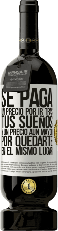49,95 € Envío gratis | Vino Tinto Edición Premium MBS® Reserva Se paga un precio por ir tras tus sueños, y un precio aún mayor por quedarte en el mismo lugar Etiqueta Blanca. Etiqueta personalizable Reserva 12 Meses Cosecha 2016 Tempranillo