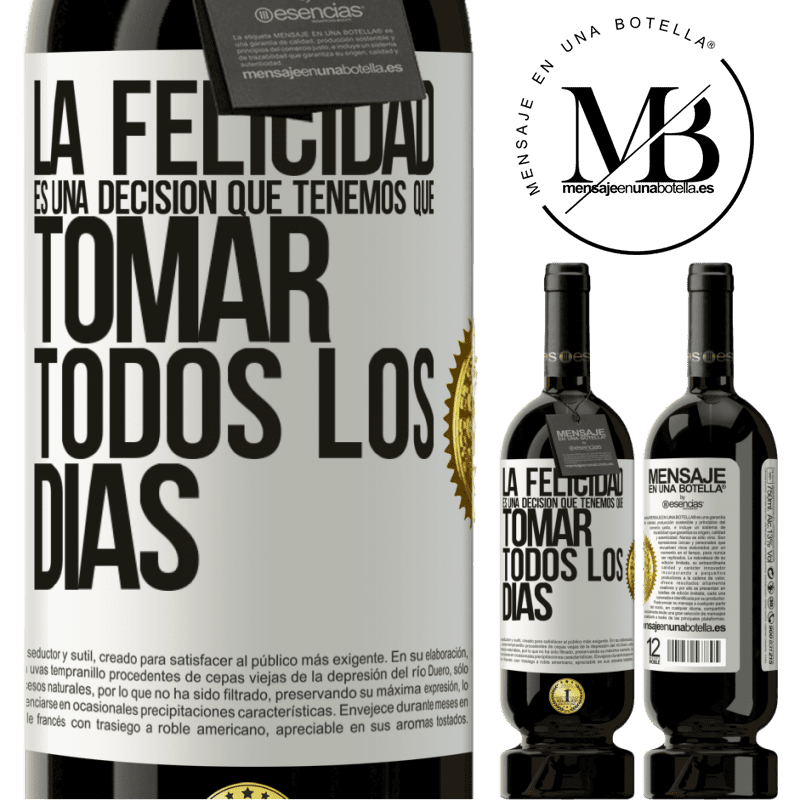 39,95 € Envío gratis | Vino Tinto Edición Premium MBS® Reserva La felicidad es una decisión que tenemos que tomar todos los días Etiqueta Blanca. Etiqueta personalizable Reserva 12 Meses Cosecha 2015 Tempranillo