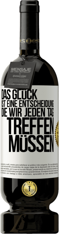 49,95 € | Rotwein Premium Ausgabe MBS® Reserve Das Glück ist eine Entscheidung, die wir jeden Tag treffen müssen Weißes Etikett. Anpassbares Etikett Reserve 12 Monate Ernte 2015 Tempranillo