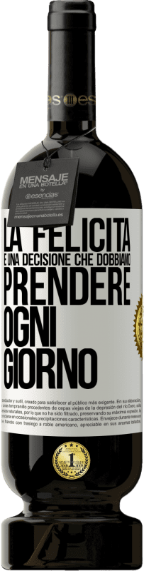 49,95 € | Vino rosso Edizione Premium MBS® Riserva La felicità è una decisione che dobbiamo prendere ogni giorno Etichetta Bianca. Etichetta personalizzabile Riserva 12 Mesi Raccogliere 2015 Tempranillo