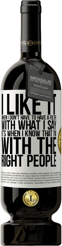 49,95 € 免费送货 | 红酒 高级版 MBS® 预订 当我不必对我所说的内容进行筛选时，我会喜欢它。当我知道我与合适的人在一起时 白标. 可自定义的标签 预订 12 个月 收成 2016 Tempranillo