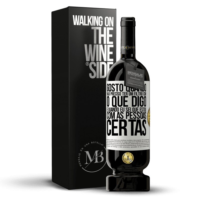 49,95 € Envio grátis | Vinho tinto Edição Premium MBS® Reserva Gosto quando não preciso ter um filtro com o que digo. É quando eu sei que estou com as pessoas certas Etiqueta Branca. Etiqueta personalizável Reserva 12 Meses Colheita 2015 Tempranillo