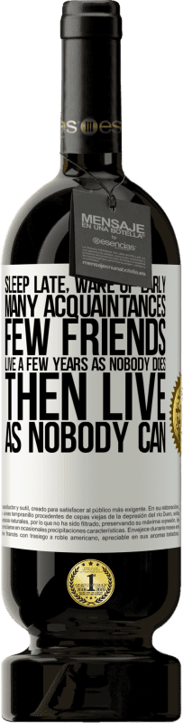 49,95 € Free Shipping | Red Wine Premium Edition MBS® Reserve Sleep late, wake up early. Many acquaintances, few friends. Live a few years as nobody does, then live as nobody can White Label. Customizable label Reserve 12 Months Harvest 2016 Tempranillo