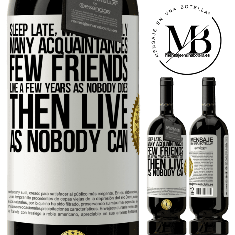 49,95 € Free Shipping | Red Wine Premium Edition MBS® Reserve Sleep late, wake up early. Many acquaintances, few friends. Live a few years as nobody does, then live as nobody can White Label. Customizable label Reserve 12 Months Harvest 2015 Tempranillo