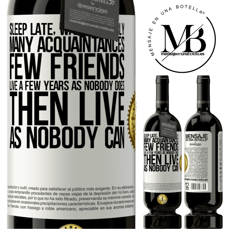 49,95 € Free Shipping | Red Wine Premium Edition MBS® Reserve Sleep late, wake up early. Many acquaintances, few friends. Live a few years as nobody does, then live as nobody can White Label. Customizable label Reserve 12 Months Harvest 2016 Tempranillo