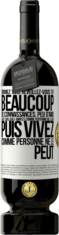 49,95 € Envoi gratuit | Vin rouge Édition Premium MBS® Réserve Dormez tard, réveillez-vous tôt. Beaucoup de connaissances, peu d'amis. Vivez quelques années comme personne ne le fait, puis vi Étiquette Blanche. Étiquette personnalisable Réserve 12 Mois Récolte 2015 Tempranillo