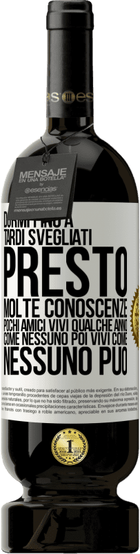 49,95 € Spedizione Gratuita | Vino rosso Edizione Premium MBS® Riserva Dormi fino a tardi, svegliati presto. Molte conoscenze, pochi amici. Vivi qualche anno come nessuno, poi vivi come nessuno Etichetta Bianca. Etichetta personalizzabile Riserva 12 Mesi Raccogliere 2014 Tempranillo